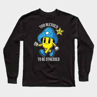 Too Blessed To Be Stressed Long Sleeve T-Shirt